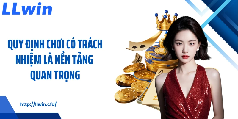 Quy định chơi có trách nhiệm là nền tảng quan trọng