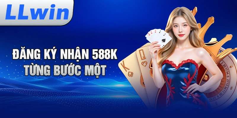 Đăng Ký Nhận 588K – Từng Bước Một